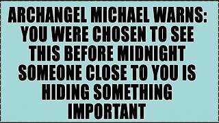 🧿 Archangel Michael Warns: You Were Chosen to See This Before Midnight Someone Close to You Is...