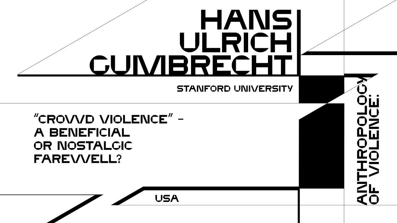 Hans Ulrich Gumbrecht. “Crowd Violence”—A Beneficial or Nostalgic Farewell?