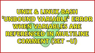 Bash 'unbound variable' error when variables are referenced in multiline comment (set -u)