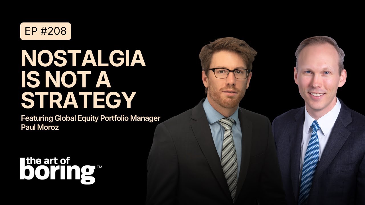 Nostalgia Is Not a Strategy: Adapting the Investing Playbook to a Changing World Order | EP208