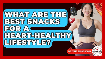 What Are the Best Snacks for a Heart-Healthy Lifestyle? - Cholesterol Support Network