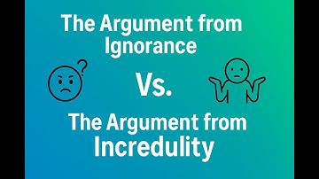 The Argument From Ignorance Vs. The Argument From Incredulity