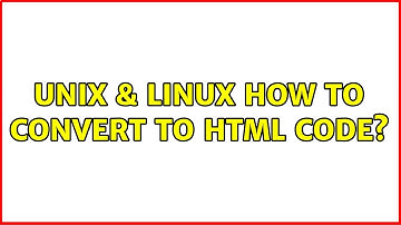 Unix & Linux: How to convert to HTML code? (5 Solutions!!)
