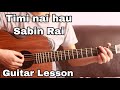 Timi nai hau | Sabin Rai | Guitar lesson (Accurate notes)