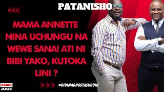 PATANISHO: MAMA ANNETTE -NINA UCHUNGU NA WEWE SANA! ATI NI BIBI YAKO, KUTOKA LINI ?