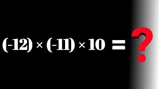 How to Solve (-12) × (-11) × 10 = 