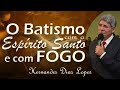 Batismo com Espírito Santo e com Fogo - Hernandes Dias Lopes