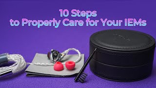 10 Steps To Properly Care For Your Iems