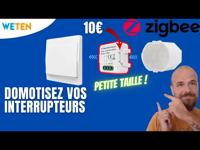 Rendre ses INTERRUPTEURS CONNECTES en ZIGBEE sans remplacer ses boites  d'encastrement - Module WETEN 