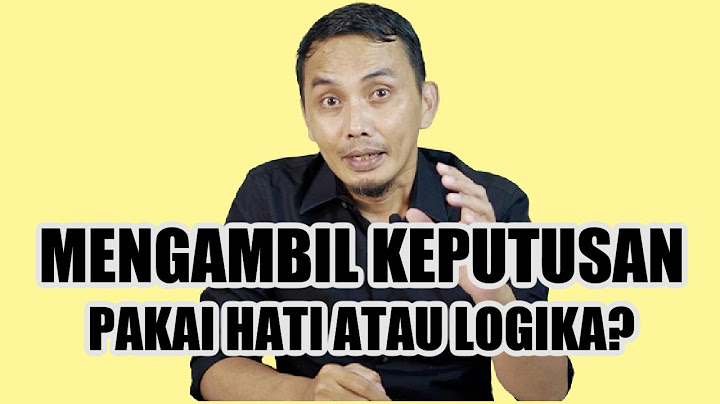 MENGAMBIL KEPUTUSAN BERDASARKAN PERASAAN ATAU LOGIKA?