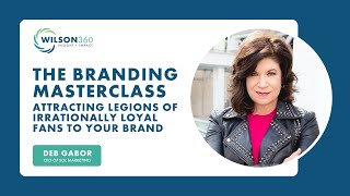 The Branding Masterclass: Attracting Legions of Irrationally Loyal Fans to Your Brand with Deb Gabor