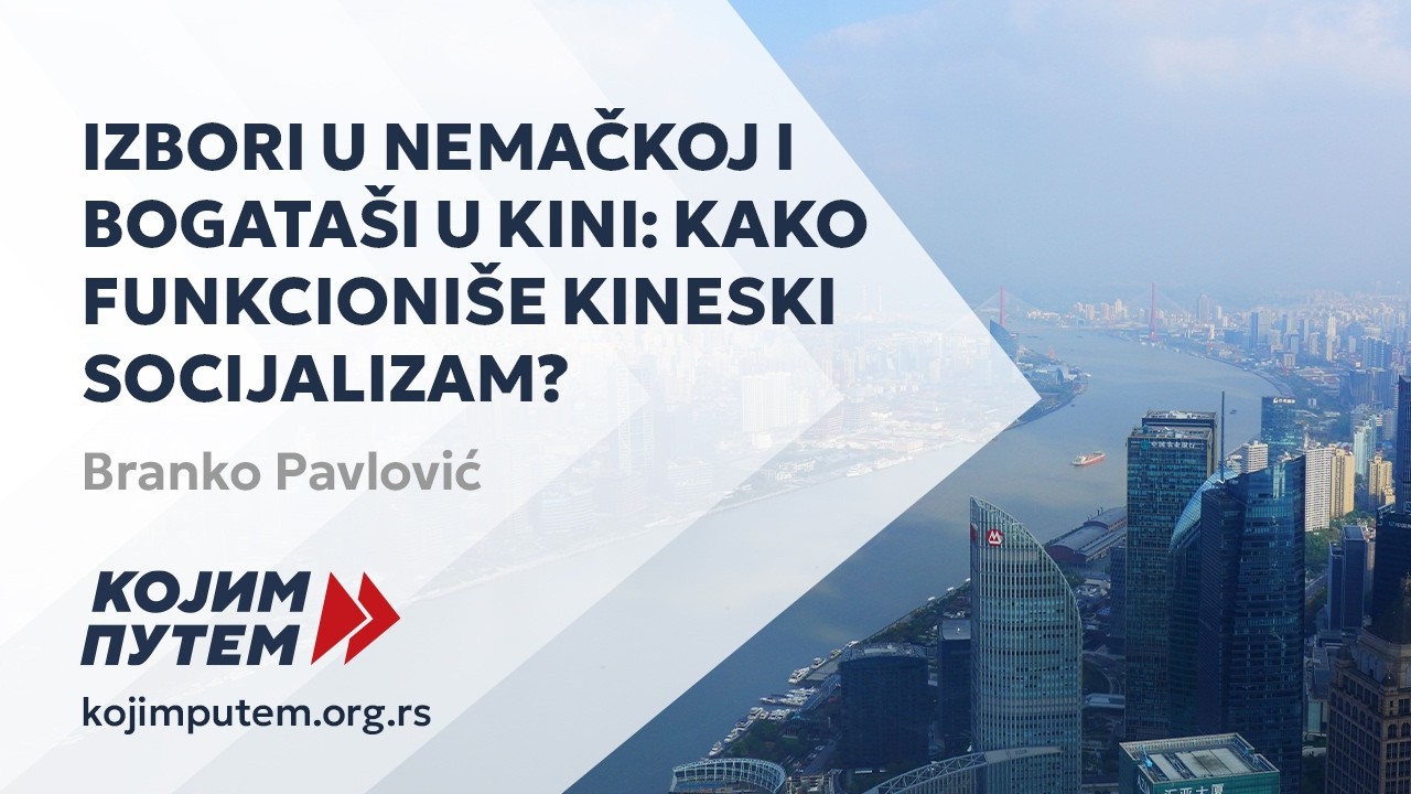 Branko Pavlović - Izbori u Nemačkoj i bogata&scaron;i u Kini: Kako funkcioni&scaron;e kineski socijalizam?