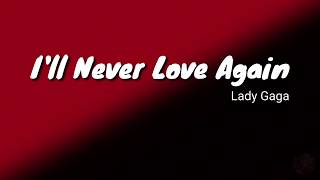 Lady Gaga - I'll Never Love Again (Lyrics)