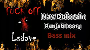 Fuck off  Nav Dolorain Bass Mix punjabi song