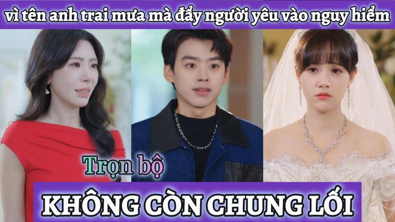 Mù quáng tin lời tên trà xanh mà vứt bỏ người theo đuổi mình, đến khi anh rời đi thì mới hối tiếc