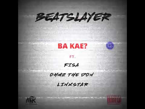 Beatslayer - Ba Kae ft Fisa, Ohmz The Don & Linxstar (Official Audio)