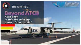 MSFS | Beyond ATC | First Look | Is this the missing piece of the puzzle?