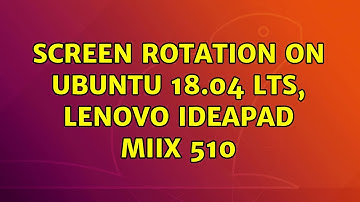 Ubuntu: Screen rotation on Ubuntu 18.04 LTS, Lenovo Ideapad Miix 510
