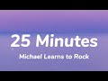 Michael learns to rock  25 minutes lyrics