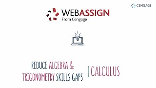 See the resources that cengage has developed and added into webassign
to help reduce algebra & trigonometry skills gaps among calculus
students.