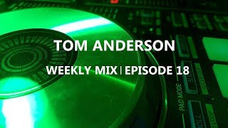 Tom Anderson Weekly Mix | Episode 18