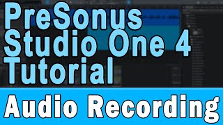 PreSonus Studio One 4 Tutorial (Part 2) – Audio Recording and Editing