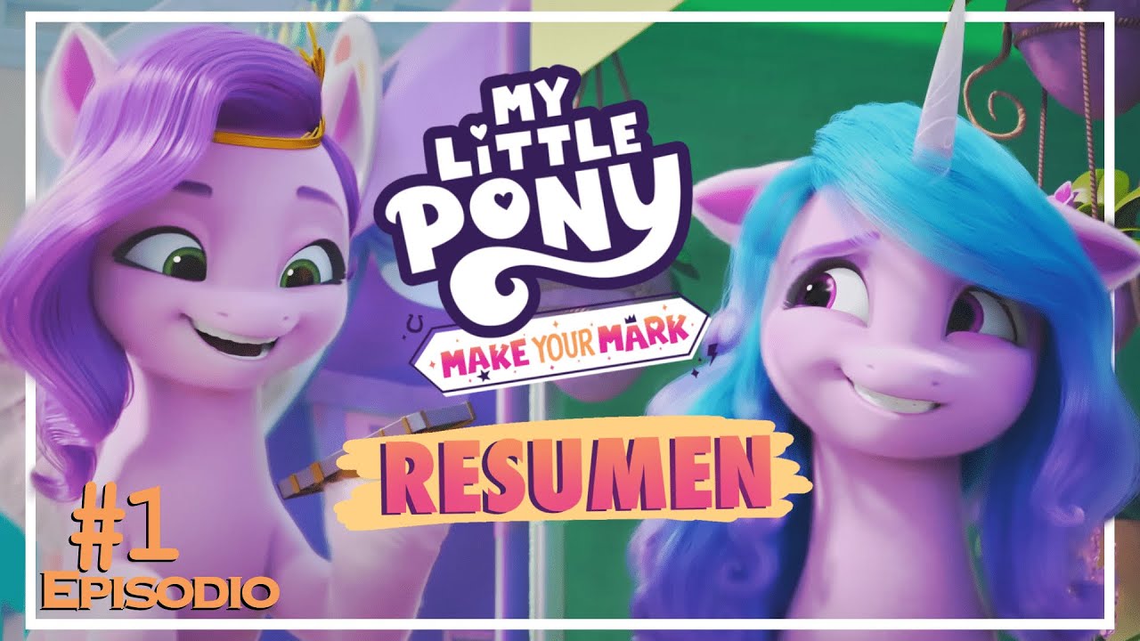 My Little Pony Deja Tu Marca, Cap. 1 Resumen en 5 min mlp mlpg5