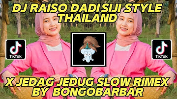 DJ RAISO DADI SIJI STYLE THAILAND X JEDAG JEDUG SLOW BONGOBARBAR FULLBASS DJ TIK TOK TERBARU 2023