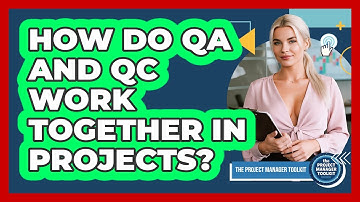 How Do QA And QC Work Together In Projects?
