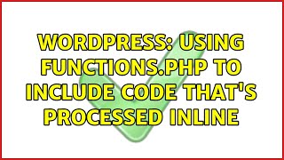 Wordpress: Using functions.php to include code that's processed inline