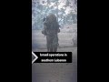 Israeli army footage shows operations in southern Lebanon