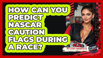 How Can You Predict NASCAR Caution Flags During A Race? - Pit Stop Chronicles