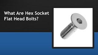 What Are Hex Socket Flat Head Bolts
