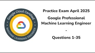 April 2025 | 1-35 Questions | Google Professional Machine Learning Engineer