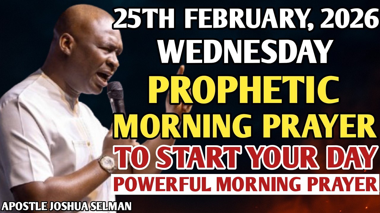 [25TH FEBRUARY, 2026] EARLY MORNING POWERFUL PROPHETIC MORNING PRAYER BY APOSTLE JOSHUA SELMAN