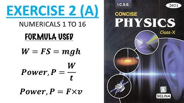 EXERCISE-2 (A) | NUMERICALS 1 TO 16 | WORK, ENERGY AND POWER | CONCISE PHYSICS | ICSE CLASS 10 |