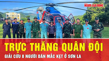 Trực thăng quân đội giải cứu thành công 8 người dân mắc kẹt do lũ tại Sơn La | Tin tức
