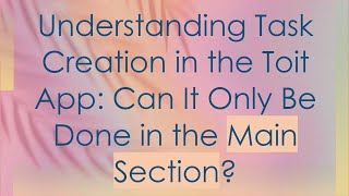 Understanding Task Creation in the Toit App: Can It Only Be Done in the Main Section? screenshot 4