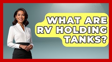 What Are RV Holding Tanks? - Exploring Campgrounds