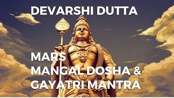 Mars, Mangal Dosh & Gayatri Mantra | Devarshi Dutta | How vedic astrology works