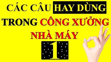 BÀI 26 : [Nâng cao] Những câu tiếng Trung hay dùng trong nhà máy | TIENG TRUNG CONG XUONG CAP TOC