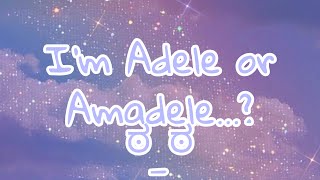 I’m Adele or Amadele..?