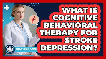 What Is Cognitive Behavioral Therapy For Stroke Depression? - Stroke Support Channel