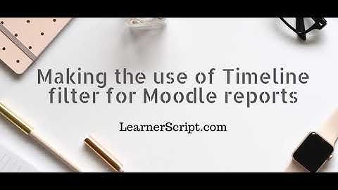 LearnerScript Timeline Filter for Moodle Analytics & Reporting | LearnerScript Moodle Report Filter