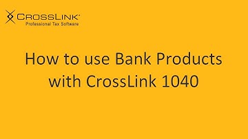 How to use Bank Products with CrossLink 1040 Professional Tax Software