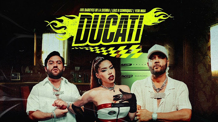 Ducati (Video Oficial) - Los Dareyes de laSierra, Yeri Mua, Luis R Conriquez