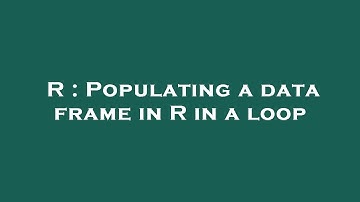 R : Populating a data frame in R in a loop
