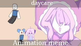 Daycare // Animation meme