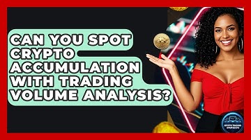 Can You Spot Crypto Accumulation With Trading Volume Analysis? - Crypto Trading Strategists