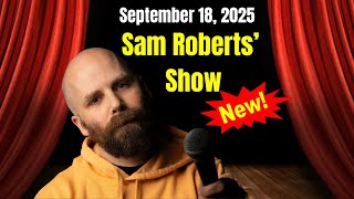 Famous Sam Roberts Show September 18, 2025  FULL SHOW Profile